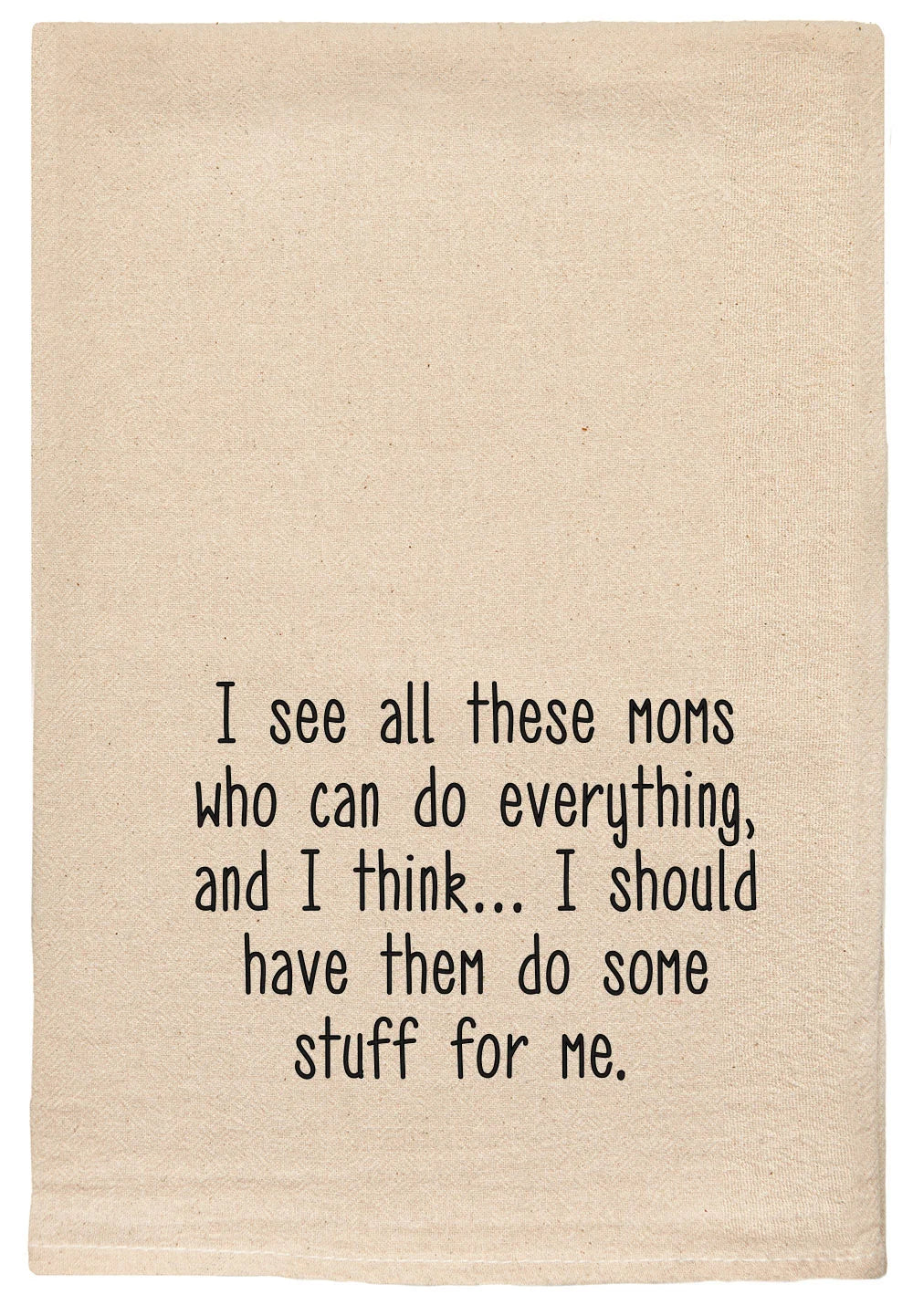 I See All These Moms... Natural Tea Towel