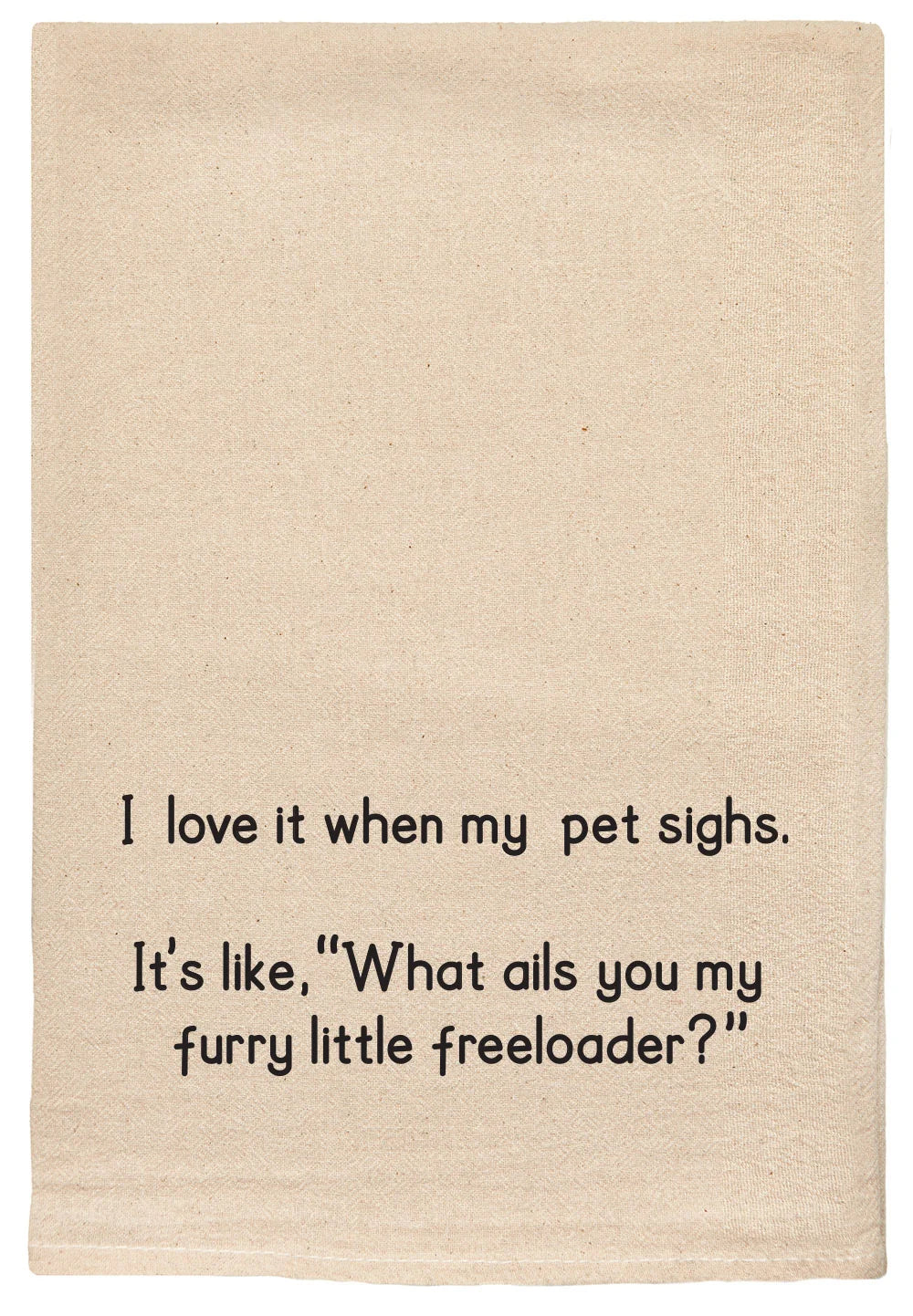 I Love It When My Pet Sighs... Natural Tea Towel