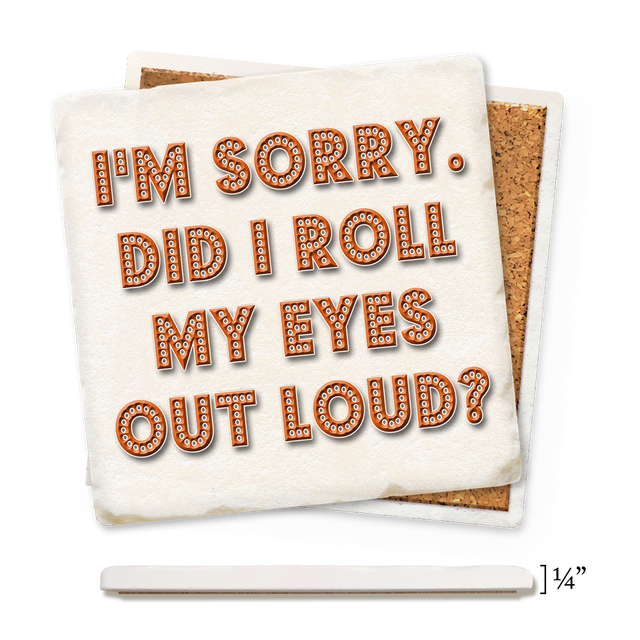 Did I Roll My Eyes Out Loud Thin Ceramic Coaster