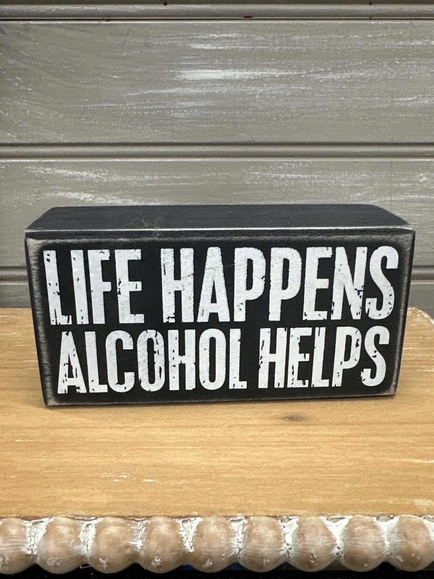 Life Happens Alcohol Helps Wood Box Sign