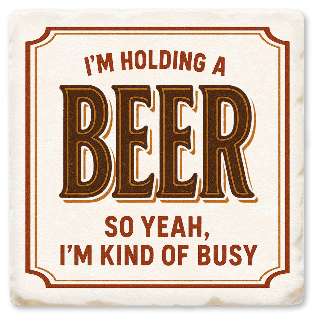 I'm Holding A Beer Thin Ceramic Coaster