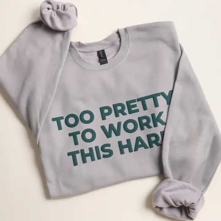 Too Pretty To Work This Hard Grey Puff Sweatshirt