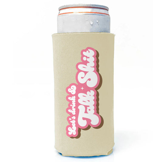 Let's Drink & Talk Shit - Slim Can Drink Koozie