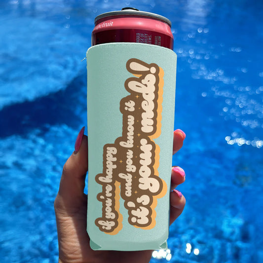 Slim Can Drink Koozie-If You're Happy & You Know It
