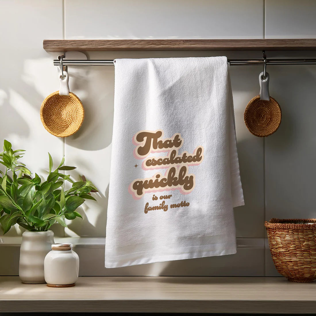 That Escalated Quickly is Our Family Motto - Tea Towel