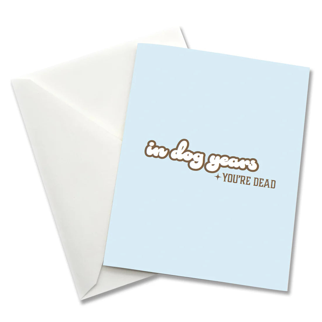 In Dog Years You're Dead - Satirical Birthday Card