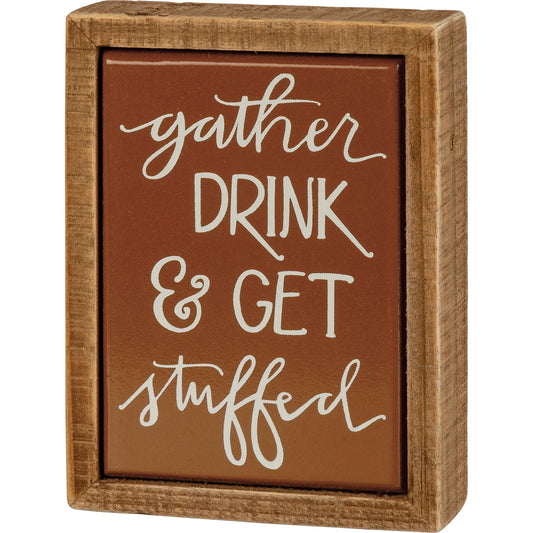 Gather Drink Get Stuffed Mini Box SIgn