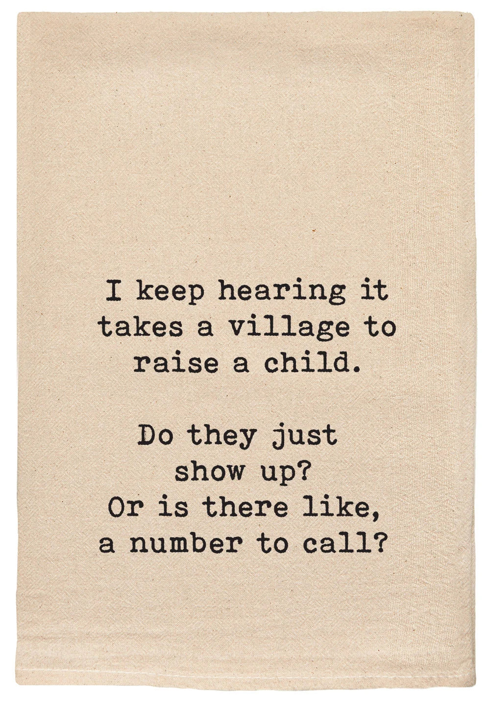 I Keep Hearing It Takes A Village... Natural Tea Towel