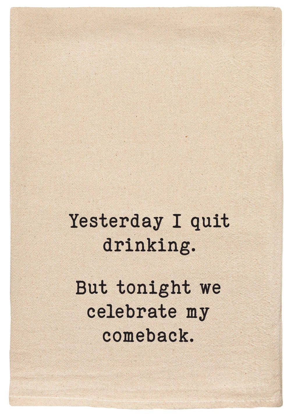 Yesterday I Quit Drinking... Natural Tea Towel