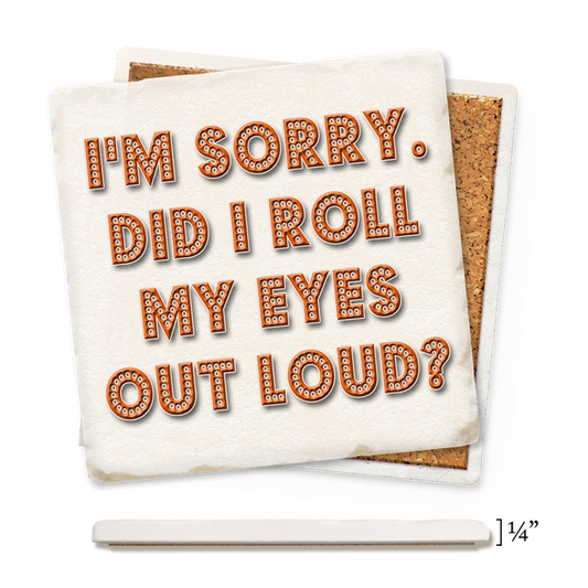Did I Roll My Eyes Out Loud Thin Ceramic Coaster