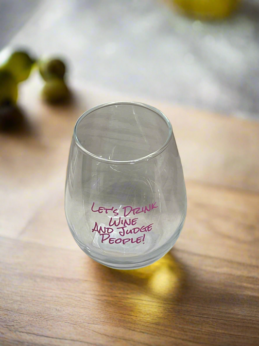 Let's Drink Wine And Judge People Wine Glass