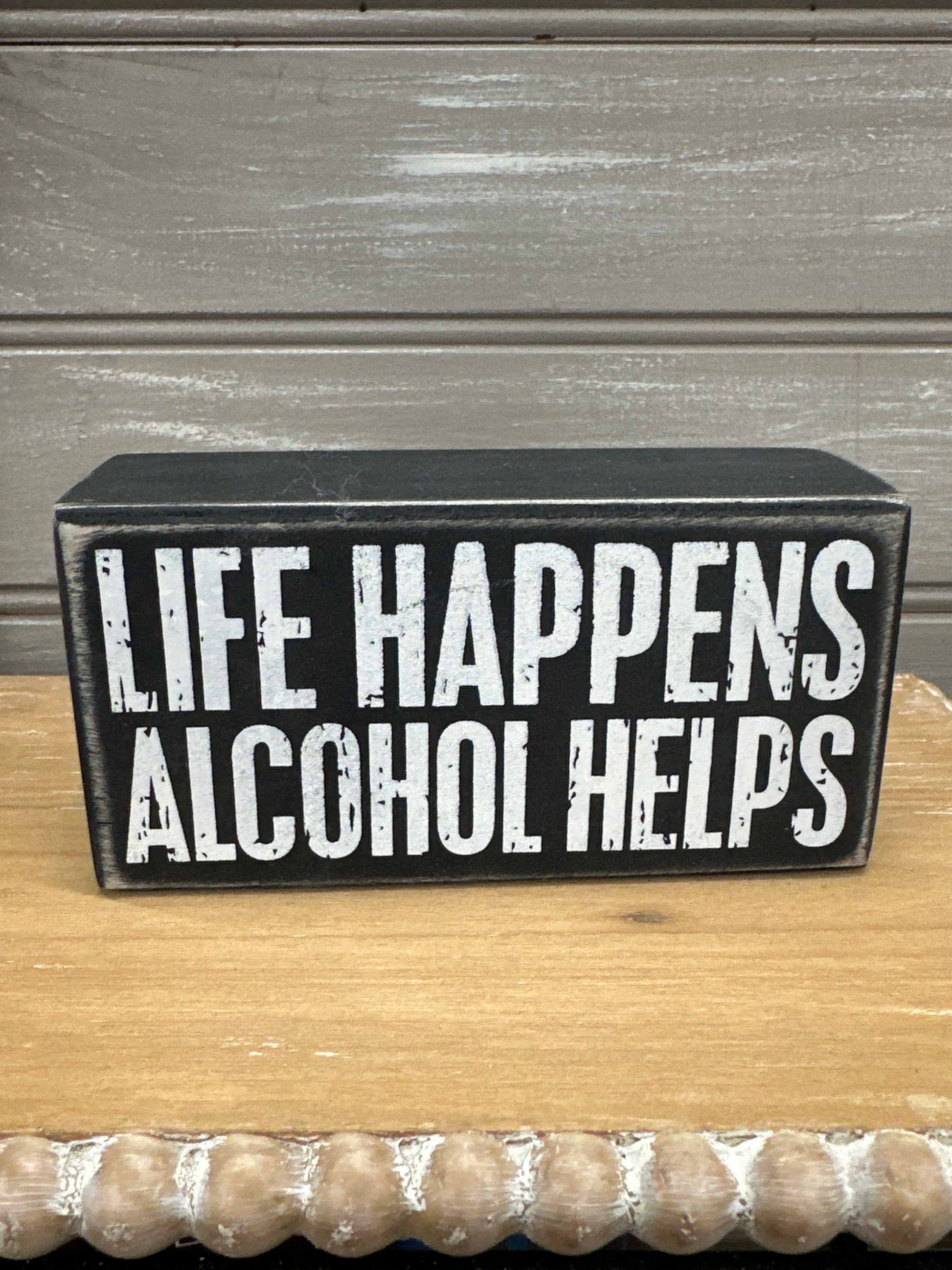Life Happens Alcohol Helps Wood Box Sign