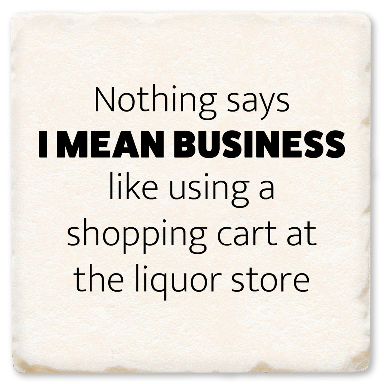 Nothing Says I Mean Business Thin Ceramic Coaster