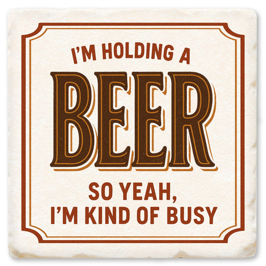 I'm Holding A Beer Thin Ceramic Coaster