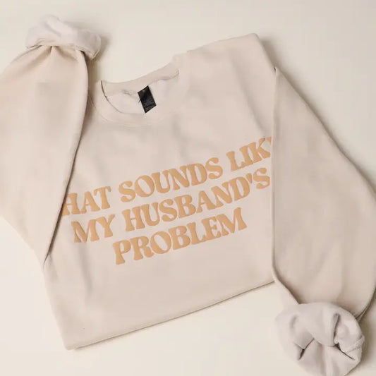 That Sounds Like My Husband's..Puff Sweatshirt- Sand