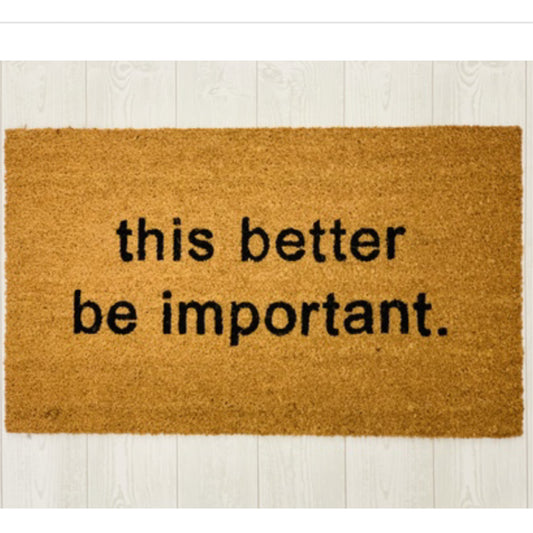 This Better Be Important Doormat