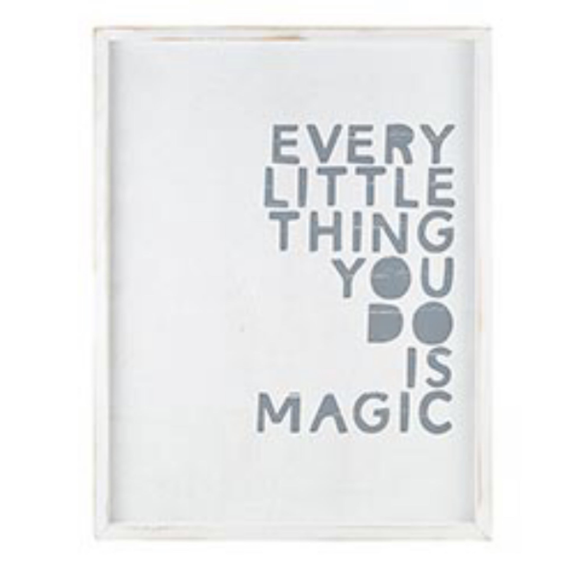 Every Little Thing You Do Is Magic White Wash Frame Sign